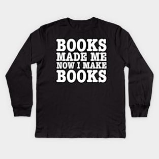 Books made me, now I make books. (b) Kids Long Sleeve T-Shirt